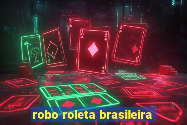 robo roleta brasileira